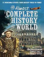 The Almost Complete History of the World: 75 Incredible Events from Ancient Times to Today. Joseph Cummins, James Inglis & Barry Stone 1742667090 Book Cover