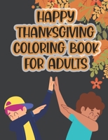 Thanksgiving Coloring Book For Adults: Thanksgiving Autumn Coloring Book Beautiful Harvest in Thanksgiving Autumn Coloring for Adults Leaves, Pumpkins, Turkey, Food, Fall Flowers and More B08LT5YT7M Book Cover