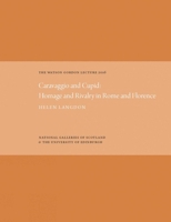 The Watson Gordon Lecture 2016: Caravaggio and Cupid: Homage and Rivalry in Rome and Florence 1911054147 Book Cover