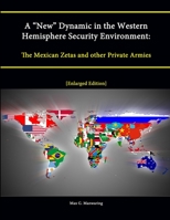 A "New" Dynamic in the Western Hemisphere Security Environment: The Mexican Zetas and Other Private Armies 1288235798 Book Cover