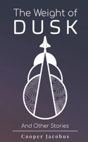 The Weight of Dusk: And Other Stories B08LPBC5R8 Book Cover