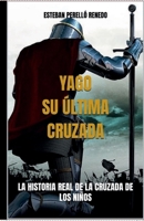 Yago, Su Última Cruzada: La Historia Real de la Cruzada de Los Niños B0FQ4JJ2YH Book Cover