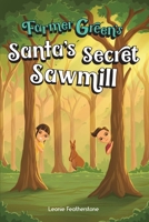 Santa’s Secret Sawmill: An Australian Christmas Children’s Story in the Outback with Farmer Green 0645652717 Book Cover