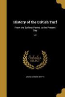 History of the British Turf: From the Earliest Period to the Present Day; v.2 1362672122 Book Cover