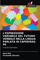 L'ESPRESSIONE VARIABILE DEL FUTURO VERBALE NELLA LINGUA PARLATA IN CAPOEIRAS-PE: Un'analisi quantitativa 6203299049 Book Cover