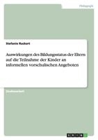 Auswirkungen des Bildungsstatus der Eltern auf die Teilnahme der Kinder an informellen vorschulischen Angeboten 3656079218 Book Cover