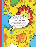 Comic Book Wide Rule Composition Notebook: Yellow - Wide Rule Notebook - Comic Composition Notebook - Comic Speech Bubbles - 8.5 Inches x 11 Inches 1075950023 Book Cover