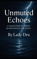 Unmuted Echoes: A Collection of Poems on Resilience and Voice B0FHFQ152F Book Cover
