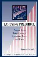 Exposing Prejudice: Puerto Rican Experiences Of Language, Race, And Class (Institutional Structures of Feeling) 0813329671 Book Cover