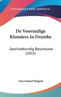 De Voormalige Kloosters In Drenthe: Geschiedkundig Beschouwd (1835) 1160415498 Book Cover