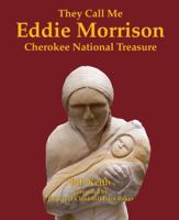 They Call Me Eddie Morrison: Cherokee National Treasure 1455622249 Book Cover