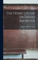 The Home Life of Sir David Brewster 1016162332 Book Cover