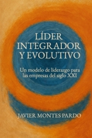 Líder Integrador y Evolutivo: Un modelo de liderazgo para las empresas del siglo XXI (Spanish Edition) 8409811936 Book Cover