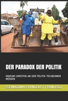 DER PARADOX DER POLITIK: WARUM CHRISTEN AN DER POLITIK TEILNEHMEN MÜSSEN B08LJXP73H Book Cover