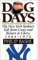 Dog Days: The New York Yankees' Fall from Grace and Return to Glory, 1964-1976 0595141226 Book Cover
