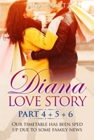 Diana Love Story (PT.4 + PT.5 + PT.6): Our timetable has been sped up due to some family news.. 1803118202 Book Cover