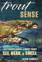 Trout Sense: A Fly Fisher's Guide to What Trout See, Hear, & Smell 0811713318 Book Cover