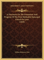 A Discourse On The Formation And Progress Of The First Methodist Episcopal Church In Lynn 1347940588 Book Cover
