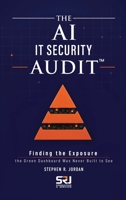The AI IT Security Audit™: Finding the Exposure the Green Dashboard Was Never Built to See (The Operating Discipline for AI Library™) B0HDBM16C5 Book Cover