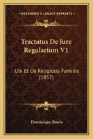 Tractatus De Jure Regularium V1: Ubi Et De Religiosis Familiis (1857) 1160260389 Book Cover