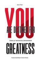 You Are Destined For Greatness: Stories of Inspiration & Empowerment 1950790991 Book Cover