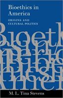 Bioethics in America: Origins and Cultural Politics 0801864259 Book Cover