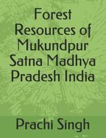 Forest Resources of Mukundpur Satna Madhya Pradesh India 1798005530 Book Cover