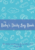 Baby Daily Log Book: Newborn feeding chart | Breastfeeding tracker | Baby tracking journal | 185 pages, 7x10 inches | Paperback | turquoise blue pattern background with baby bottle rattle nipple 1712638572 Book Cover