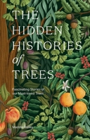 The Hidden Histories of Trees: Fascinating Stories of Trees 1837837147 Book Cover