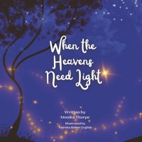 When the Heavens Need Light: A Bedtime Story for Kids B0CD91NDQ3 Book Cover