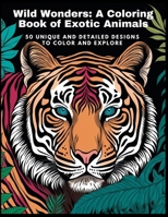 Wild Wonders: A Coloring Book of Exotic Animals: 50 Unique and Detailed Designs to Color and Explore B0BTK7T5CB Book Cover