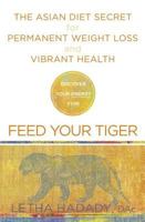 Feed Your Tiger: The Asian Diet Secret for Permanent Weight Loss and Vibrant Health 1594864144 Book Cover