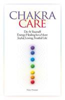 Chakra Care: Do-It-Yourself Energy Healing for a More Joyful, Loving, Fruitful Life 1500716499 Book Cover