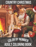 Country Christmas Color By Number Adult Coloring book: An Adult Coloring Book with Relaxing Christmas Patterns Decorations and Beautiful Holiday ... ... and Women. B09BGHXC72 Book Cover