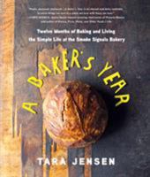 A Baker's Year: Twelve Months of Baking and Living the Simple Life at the Smoke Signals Bakery 1250127386 Book Cover