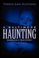 Baltimore Haunting: Based on a True Story 1609116518 Book Cover