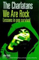 The Charlatans We Are Rock: Lessons in Pop Survival 0091865689 Book Cover