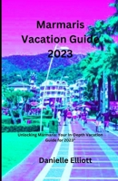 Marmaris Vacation Guide 2023: Unlocking Marmaris: Your In-Depth Vacation Guide for 2023" ("Roaming Routes: Unveiling Unforgettable Expeditions") B0CL4XZPQF Book Cover