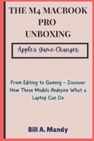 The M4 MacBook Pro Unboxing: Apple’s Game-Changer: From Editing to Gaming – Discover How These Models Redefine What a Laptop Can Do B0DQLSK4TC Book Cover