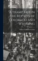 A Tramp Trip in the Rockies of Colorado and Wyoming 1022041371 Book Cover