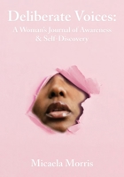 Deliberate Voices: A Woman's Journal of Awareness & Self-Discovery 1716212634 Book Cover