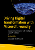 Driving Digital Transformation with Azure AI Foundry: Transforming Innovation with Intelligent, Secure AI Solutions B0GF6J3DZ3 Book Cover