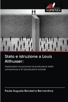 Stato e istruzione a Louis Althusser:: Implicazioni sui processi di produzione della conoscenza e di riproduzione sociale 6202602430 Book Cover