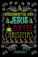 SCREENWRITER LOVE JESUS COFFEE CHRISTMAS Blank Line journal: Christmas Coffee journal & notebook Diary / Christmas & Coffee Lover Gift Gift for SCREENWRITER 167735142X Book Cover