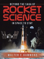 Beyond the Saga of Rocket Science: In Space To Stay 1736550748 Book Cover