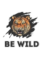 Be Wild: Tiger Notebook Lined 110 Pages Size (6 x 9) 1704001412 Book Cover