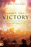 Armed for Victory: Why Your Prayers Aren't Winning and How You Can Unlock the End-Time Armory of God 0768461685 Book Cover