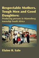 Respectable Mothers, Tough Men and Good Daughters: Producing Persons in Manenberg Township South Africa 9956550264 Book Cover