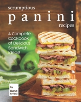 Scrumptious Panini Recipes: A Complete Cookbook of Delicious Sandwich Ideas! B096C4BH8M Book Cover