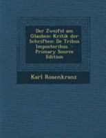 Der Zweifel Am Glauben: Kritik Der Schriften: de Tribus Impostoribus. 1016634625 Book Cover